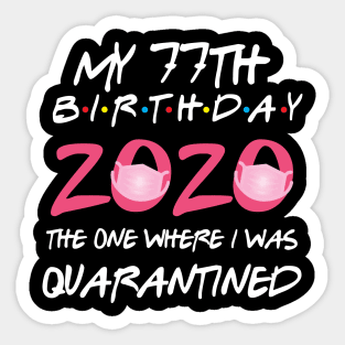 77th birthday 2020 the one where i was quarantined  funny bday gift Sticker